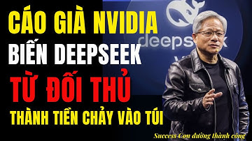 Cáo Già Nvidia: Biến DeepSeek từ đối thủ thành tiền chảy vào túi Jensen Huang