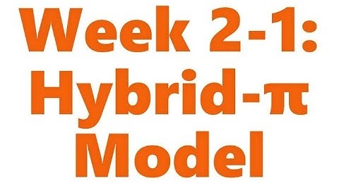 Week 2-1: Hybrid Pi (π) Model