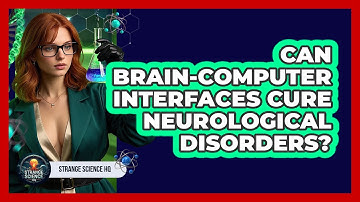 Can Brain-Computer Interfaces Cure Neurological Disorders? - Strange Science HQ