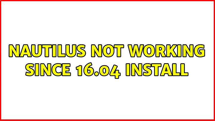 Nautilus not working since 16.04 install