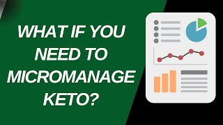 What if You Need to Micromanage Keto?