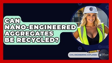 Can Nano-Engineered Aggregates Be Recycled? - Civil Engineering Explained