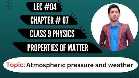 Class 9 || physics || chapter 7 || Properties of Matter || Atmospheric pressure and weather 