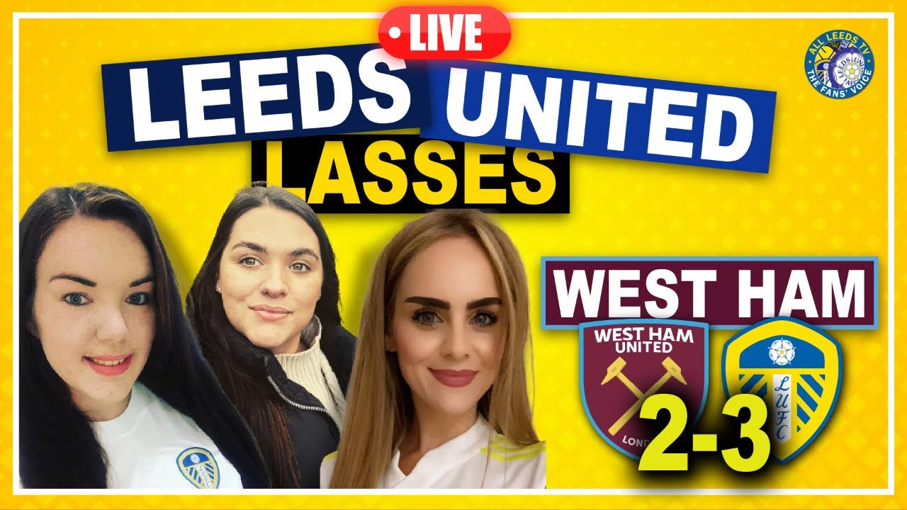 West Ham 2-3 Leeds United Leeds Lasses