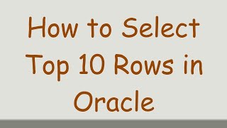 How to Select Top 10 Rows in Oracle
