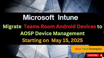 MS247- Migrate your Android Team Room Device to AOSP device mgmt. starting on 15 May 2025
