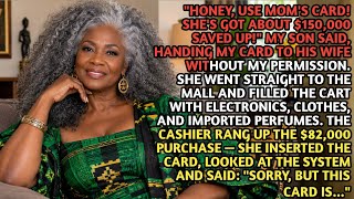 Honey, Use Mom's Card! She's Got About $150,000! My Son Said, Handing Her My Credit Card...