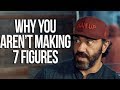 Why You Aren’t Making 7 Figures