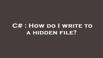 C# : How do I write to a hidden file?
