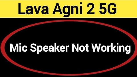 Lava Agni 2 5G mic speaker not working, Lava Agni 2 5G ka microphone problem solve kaise kare
