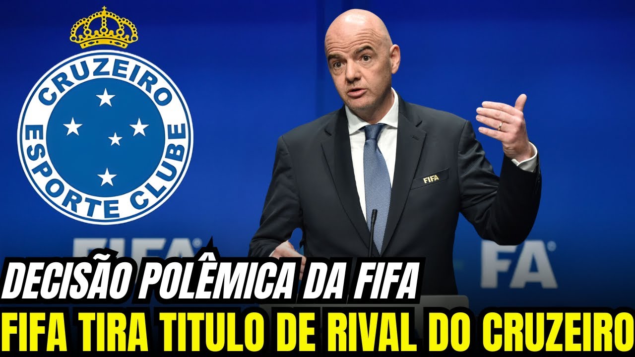 FIFA TOMA DECISÃO POLÊMICA: GOLPE NO RIVAL E CENÁRIO FAVORECE O CRUZEIRO | NOTÍCIAS DO CRUZEIRO HOJE