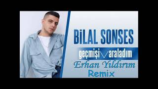 Bilal Sonses Geçmişi Araladım - Erhan Yıldırım Remix Resimi