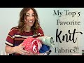 5 KNIT Fabrics You Will Love To SEW With!! These Are My FAVORITES!!