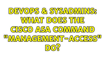 DevOps & SysAdmins: What does the Cisco ASA command "management-access" do? (3 Solutions!!)