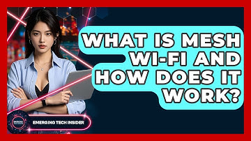 What Is Mesh Wi-Fi And How Does It Work? - Emerging Tech Insider