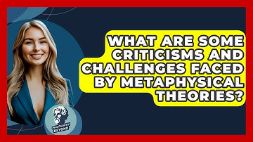 What Are Some Criticisms and Challenges Faced by Metaphysical Theories? - Philosophy Beyond