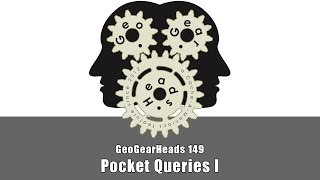 GeoGearHeads 149: Pocket Queries I