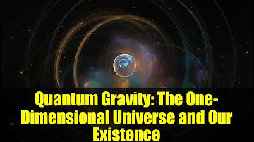 Quantum Gravity: The One-Dimensional Universe and Our Existence