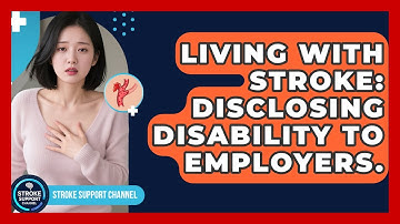 Living With Stroke: Disclosing Disability To Employers. - Stroke Support Channel
