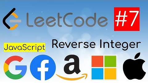 LeetCode solutions explanation JavaScript. Problem #7 - Reverse Integer explained solution