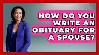 How Do You Write An Obituary For A Spouse? - Better Family Relationships