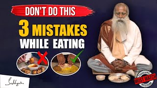VERY IMPORTANT ! Don't Do These Three EATING HABITS MISTAKES - Sadhguru
