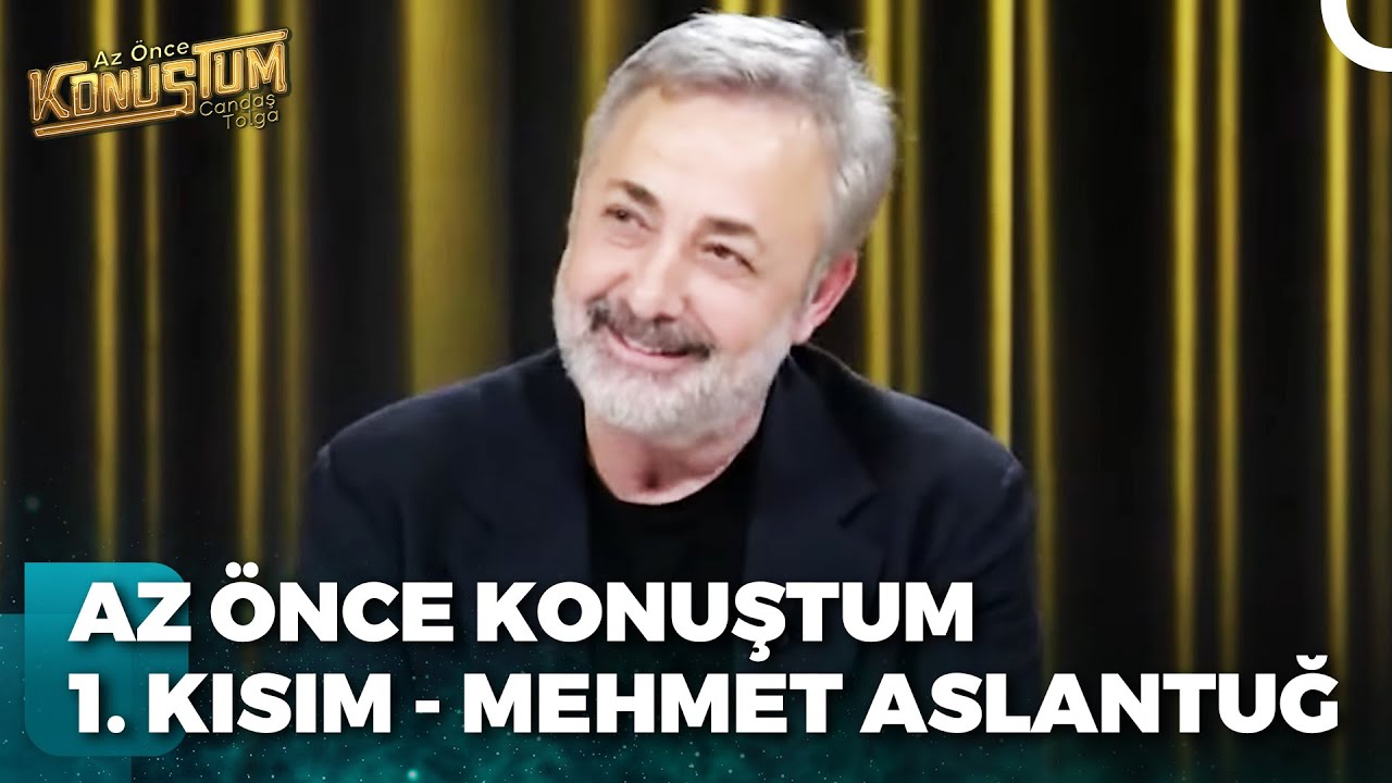 Mehmet Aslantuğ | Candaş Tolga Işık ile Az Önce Konuştum 1. Kısım | 4 Nisan 2023