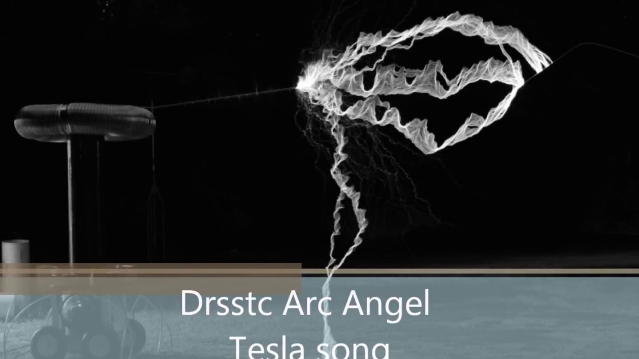 Tesla Angel Drsstc Arc Angel Tesla song - YouTube