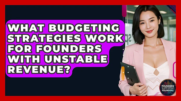 What Budgeting Strategies Work For Founders With Unstable Revenue? - Founders Supporting Founders