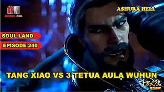 TANG XIAO VS 3 TETUA AULA WUHUN ❗❗ SOUL LAND EPISODE 240 (DOULUO DALU) ❗❗ FULL PEMBAHASAN