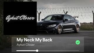 My Neck My Back - Aykut Closer REMIX