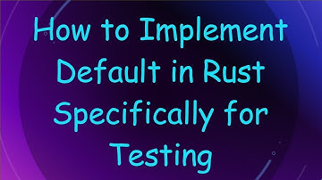 How to Implement Default in Rust Specifically for Testing