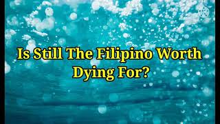 Is Still The Filipino Worth Dying For?
