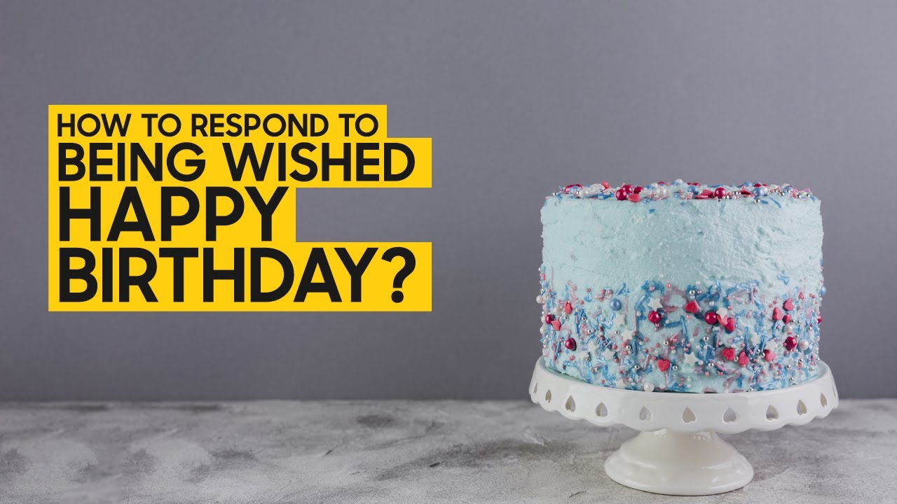 How to respond to being wished happy birthday? | Islam Q&A