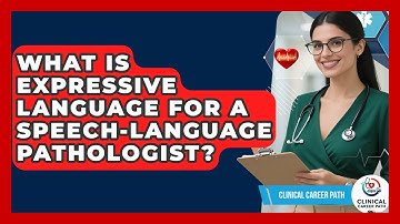 What Is Expressive Language For A Speech-Language Pathologist? - Clinical Career Path