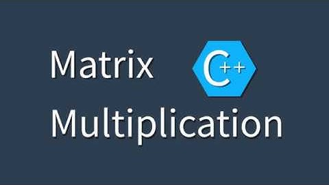Matrix Multiplication [C++] MATHS #5