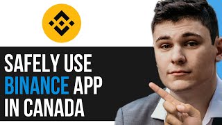 HOW TO SAFELY USE BINANCE APP IN CANADA 2024
