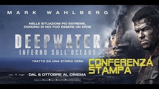 Deepwater - Inferno sull'Oceano - Il Film con Mark Wahlberg (Conferenza Stampa)