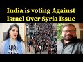 India is voting Against Israel Over Syria Issue