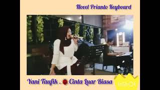 CINTA LUAR BIASA BY YANI TAUFIK FEAT NOVEL PRIANTO KEYBOARD