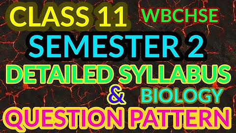 CLASS 11 WBCHSE SEMESTER 2 BIOLOGY SYLLABUS AND QUESTION PATTERN ANALYSIS
