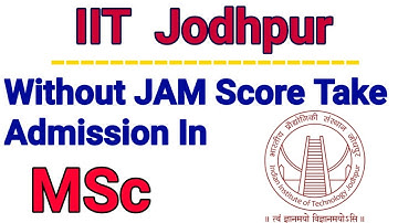 Take admission in IIT Jodhpur (MSc) without JAM Score.    MSc Digital humanities in IIT Jhodpur