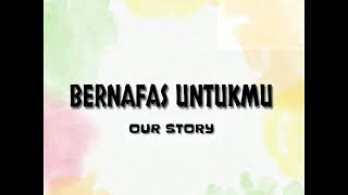 Download Lagu Our Story - Bernafas Untukmu (Lirik) MP3
