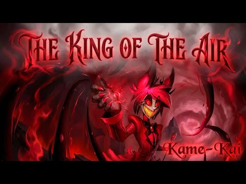 Alastor's Song - "The King Of The Air" Kame-Kai [Hazbin Hotel]