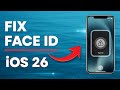 How To Fix Face ID Not Working on iPhone After iOS 26?