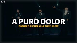 Emanero, Rusherking, Angel Lopez - A PURO DOLOR (LETRA) | 777lyrixs_