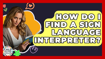 How Do I Find A Sign Language Interpreter? - Child Welfare Network