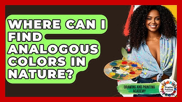 Where Can I Find Analogous Colors In Nature? - Drawing and Painting Academy