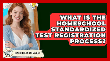 What Is The Homeschool Standardized Test Registration Process? | Homeschool Parent Academy