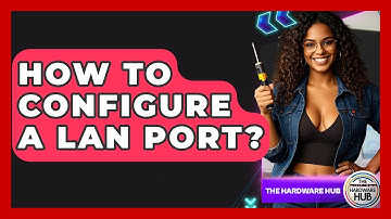 How To Configure A LAN Port? - The Hardware Hub